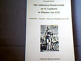 <b>Ketteler, Georg.</b><br />Die Catharinen-Bruderschaft an St Lamberi in Münster von 1330