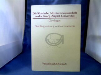 <b>Classen, Carl Joachim (Herausgeber).</b><br />Die klassische Altertumswissenschaft an der Georg-August-Universität Göttingen : e. Ringvorlesung zu ihrer Geschichte.