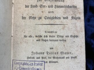 <b>Mayer, Johann Tobias.</b><br />Vollständige und gründliche Anweisung zur Verzeichnung der Land-, See- und Himmelscharten und der Netze zu Coniglobien und Kugeln.