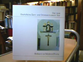 <b>Trier, Eduard.</b><br />Das neue Dom- und Diözesanmuseum Trier. Bildband zur Wiedereröffnung.