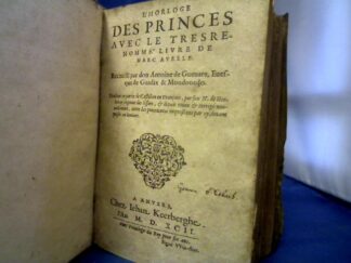 <p class="headtitle">Fürstenspiegel</p><b>Guevara, Antonio de.</b><br />L` horloge des princes avec le tresrenomme liure de Marc Aurele. Recueilli par don Antoine de Gueuare, euesque de Guadix & Mondouedo. Traduit en partie de Castillan en Francois, par N. de Herberay seigneur des Essars, & depuis reueu & corrige nouuellement, outre les precedentes impressions par cy deuant mises en lumiere