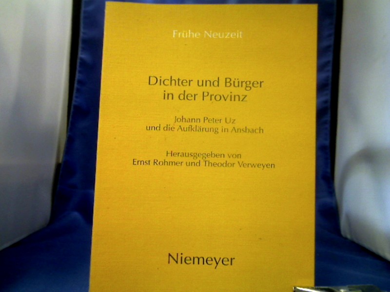 <b>Rohmer, Ernst (Herausgeber).</b><br />Dichter und Bürger in der Provinz : Johann Peter Uz und die Aufklärung in Ansbach.