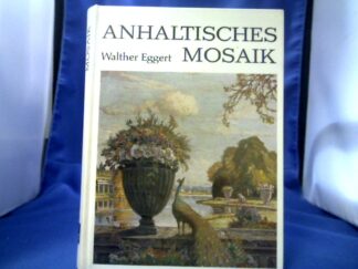 <b>Eggert, Walther (Verfasser).</b><br />Anhaltisches Mosaik : Landschafts- u. Kulturbilder aus d. ehemaligen Land Anhalt mit 183 Aufnahmen.