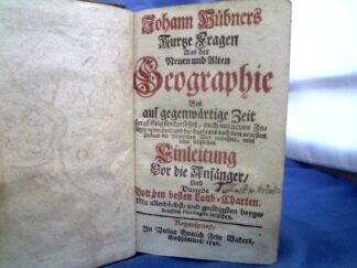 <b>Hübner, Johann.</b><br />Johann Hübners Kurtze Fragen Aus der Neuen und Alten Geographie : Bis auf gegenwärtige Zeit sorgfältig fortgesetzet, auch mit neuen Zusätzen vermehret, und durchgehends nach dem neuesten Zustand der Politischen Welt verbessert, nebst einer nützlichen Einleitung Vor die Anfänger, Und Vorrede Von den besten Land-Charten.