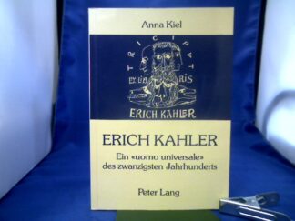 <b>Kiel, Anna (Verfasser).</b><br />Erich Kahler : ein "uomo universale" des zwanzigsten Jahrhunderts - seine Begegnungen mit bedeutenden Zeitgenossen ; vom Georgekreis, Max Weber bis Hermann Broch und Thomas Mann.