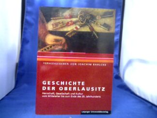 <b>Bahlcke, Joachim (Herausgeber).</b><br />Geschichte der Oberlausitz : Herrschaft, Gesellschaft und Kultur vom Mittelalter bis zum Ende des 20. Jahrhunderts.
