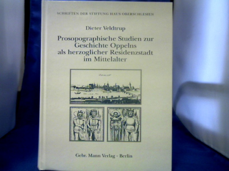 <b>Veldtrup, Dieter (Verfasser).</b><br />Prosopographische Studien zur Geschichte Oppelns als herzoglicher Residenzstadt im Mittelalter.