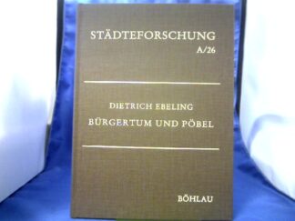 <b>Ebeling, Dietrich (Verfasser).</b><br />Bürgertum und Pöbel : Wirtschaft u. Gesellschaft Kölns im 18. Jh.