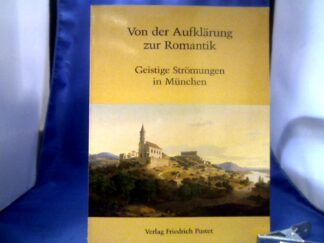 <b>Moisy, Sigrid von (Verfasser).</b><br />Von der Aufklärung zur Romantik : geistige Strömungen in München ; Ausstellung München, 26.6. - 24.8.1984.