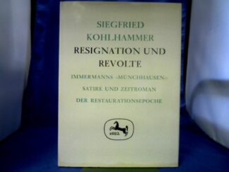 <b>Kohlhammer, Siegfried (Verfasser).</b><br />Resignation und Revolte : Immermanns "Münchhausen", Satire u. Zeitroman d. Restaurationsepoche.