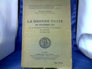 <b>Reuss, Rodolphe.</b><br />La grande Fuite de Dcembre 1793 et la situation politique et religieuse du Bas-Rhin de 1794 a 1799.