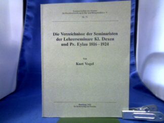 <b>Vogel, Kurt (Mitwirkender).</b><br />Die Verzeichnisse der Seminaristen der Lehrerseminare Kl. Dexen und Pr. Eylau 1816 - 1924.