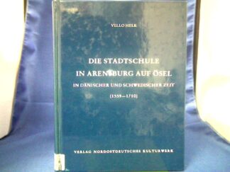 <b>Helk, Vello (Verfasser).</b><br />Die Stadtschule in Arensburg auf Ösel in dänischer und schwedischer Zeit (1559 - 1710).