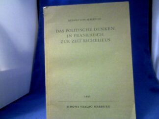 <b>Albertini, Rudolf von.</b><br />Das politische Denken in Frankreich zur Zeit Richelieus