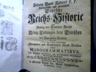 <b>Köhler, Johann David.</b><br />Johann David Köhlers P.P. Kurtzgefaßte und gründliche Teutsche Reichs-Historie vom Anfang des Teutschen Reichs Mit König Ludwigen dem Teutschen biß auf den Badenschen Frieden. Mit allen accurat im Kupfer vorgestellten Königlichen und Kayserlichen Hand-Zeichen oder Monogrammatibus.
