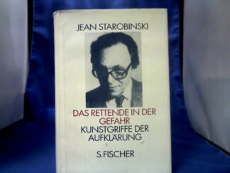 <b>Starobinski, Jean (Verfasser).</b><br />Das Rettende in der Gefahr : Kunstgriffe der Aufklärung.