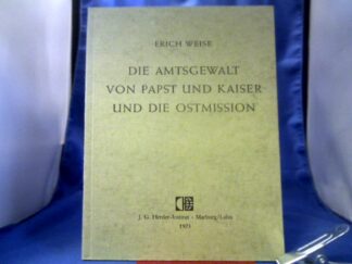 <b>Weise, Erich.</b><br />Die Amtsgewalt von Papst und Kaiser und die Ostmission.
