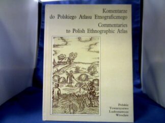 <b>Bohdanowicza (Red.), Janusza.</b><br />Kementarze do Polskiego Atlasu Etnograficznego t. I. Rolnictwo i hodowla, czesc 2. - Commetaries to Polish Ethnographic Atlas vol. I. Agriculture and breeding, part 2.