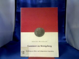 <b>Meinhardt, Günther.</b><br />Gemünzt zu Königsberg. Ein Beitrag zur Münz- und Geldgeschichte Ostpreußens.