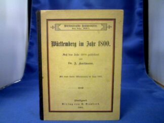 <b>Hartmann, J.</b><br />Württemberg im Jahr 1800. Auf das Jahr 1900 geschildert. Mit einer Karte: Württemberg im Jahr 1801.