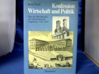 <b>Fassl, Peter (Verfasser).</b><br />Konfession, Wirtschaft und Politik : von d. Reichsstadt zur Industriestadt, Augsburg 1750 - 1850.
