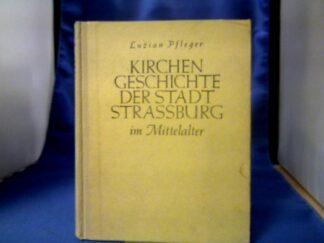 <b>Pfleger, Luzian.</b><br />Kirchengeschichte der Stadt Strassburg im Mittelalter.