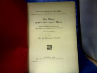 <b>Scherer, Hermann.</b><br />Die Klage gegen den toten Mann. Eine rechtsgeschichtliche Studie nach nord- und südgermanischen Rechten.