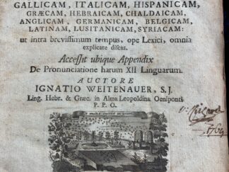 <b>Weitenauer, Ignaz.</b><br />Hexaglotton geminum, docens linguas, gallicam, italicam, hispanicam, graecam, hebraicam, chaldaicam, anglicam, germanicam, belgicam, latinam, lusitanicam, syriacam: ut intra brevissimum tempus, ope Lexici, omnia explicare discas.& Hexaglotton alterum, Docens Linguas, Anglicam, Germanicam, Belgicam, Latinam, Lusistanicam et Syriacam...