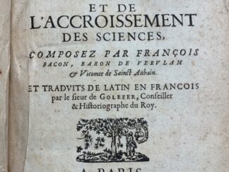 <b>Bacon (Baron De Vervlam & Vicomte de Sainct Aubain), Francis.</b><br />Nevf [Neuf] Livres De La Dignité Et De L`Accroissement Des Sciences / Composez Par François Bacon, Baron De Vervlam & Vicomte de Sainct Aubain. Et Tradvits De Latin En Francois par le sieur de Golefer, Conseiller & Historiographe du Roy.
