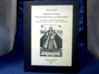 <b>Killich, Rainer (Verfasser).</b><br />Adriaan Poirters: "Het pelgrimken van Kevelaer" : Rekonstruktion historischer Wallfahrtsgesänge aus dem 17. und 18. Jahrhundert.