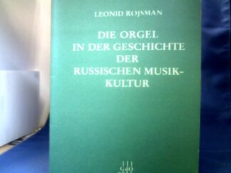 <b>Rojsman, Leonid und Martin Baiz (Hrsg.).</b><br />Die Orgel in der Geschichte der russischen Musikkultur. Hrsg. von Martin Balz.