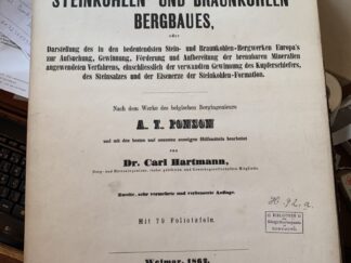 <b>Ponson, A.T. und C. Hartmann.</b><br />Atlas zum dem Handbuche des Steinkohlen- und Braunkohlen- Bergbaus oder Darstellung des in den bedeutensten Stein- und Braunkohlen- Bergwerken Europa`s zur Aufsuchung, Gewinnung, Förderung und Ausbreitung der brennbaren Mineralien angewendeten Verfahrens, einschliesslich der verwandten Gewinnung des Kupferschiefers, des Steinsalzes und der Eisenerze dere Steinkohlen-Formation.