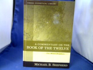 <b>Shepherd, Michael.</b><br />A Commentary on the Book of the Twelve. = (Kregel Exegetical Library).