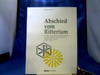 <b>Werth, Matthias.</b><br />Abschied vom Rittertum. Von der Jungengemeinschaft im Bund Neudeutschland zur Katholischen Studierenden Jugend. 1945-1968.