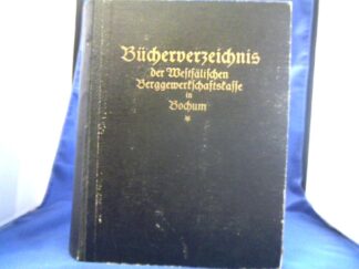 <p class="headtitle">Westfälische Berggewerkschaftskasse in Bochum /</p><b>Kautz, Walter (Bibliothekar).</b><br />Bücher-Verzeichnis der Westfälischen Berggewerkschaftskasse in Bochum.