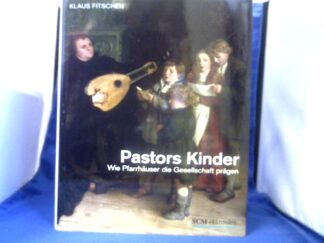 <b>Fitschen, Klaus (Verfasser).</b><br />Pastors Kinder : wie Pfarrhäuser die Gesellschaft prägen.