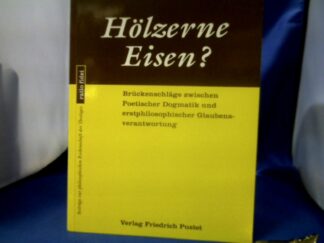 <b>Loo, Dirk van de (Verfasser).</b><br />Hölzerne Eisen? : Brückenschläge zwischen poetischer Dogmatik und erstphilosophischer Glaubensverantwortung.