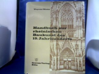 <b>Weyres, Willy und Albrecht Mann.</b><br />Handbuch zur rheinischen Baukunst des 19. Jahrhunderts. 1800 bis 1880.