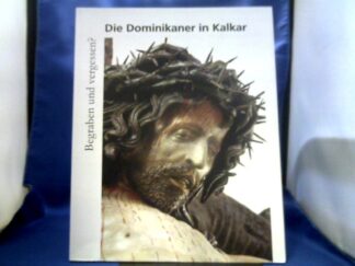 <b>Verein der Freunde Kalkars (Hrsg.).</b><br />Die Dominikaner in Kalkar. Begraben und vergessen? Ausstellung in Kalkar, Kath. Pfarrkirche St. Nicoöai. 30. Juni - 15. September 2013.