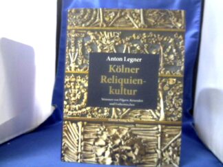 <b>Legner, Anton (Verfasser).</b><br />Kölner Reliquienkultur : Stimmen von Pilgern, Reisenden und Einheimischen.