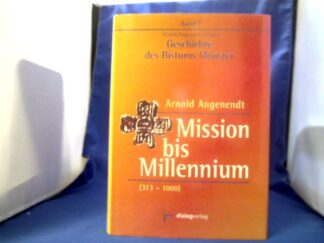 <b>Angenendt, Arnold (Verfasser).</b><br />Mission bis Millennium : 313 - 1000.