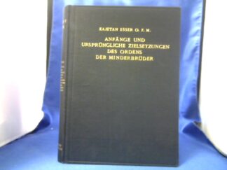 <b>Esser, Kajetan.</b><br />Anfänge und ursprüngliche Zielsetzungen des Ordens der Minderbrüder.