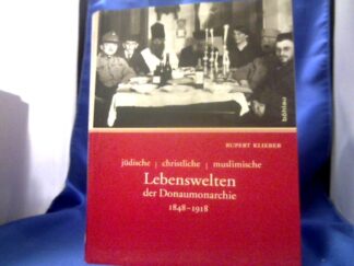 <b>Klieber, Rupert (Verfasser).</b><br />Jüdische - christliche - muslimische Lebenswelten der Donaumonarchie : 1848 - 1918.