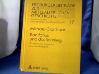 <b>Glatthaar, Michael (Verfasser).</b><br />Bonifatius und das Sakrileg : zur politischen Dimension eines Rechtsbegriffs.