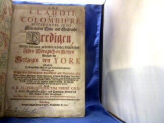 <b>La Colombiere, Claude und A.R.D. Theodor Prinz (Transl.</b><br />A. R. P. Claudii De La Colombiere Societatis Jesu ausserlesene sinn- und geistreiche Predigen, welche von ihme zu Londen in hoher Anwesenheit Ihro Königlichen Hoheit Weyland der Hertzogin von York gehalten, / in frantzösischer Sprach zum vierdtenmal aufgelegt, nunmehro aber ... in das Teutsche übersetzt, mit vier nutzlichen Registern versehen, und nun zum dritten mal in offentlichen Truck herauss gegeben worden durch A. R. D. Theodoricum Prinz Ord. S. Aug. Regulierten Chor- und Capitular-Herrn dess Löbl. Reichs-Stiffts Creutzlingen.