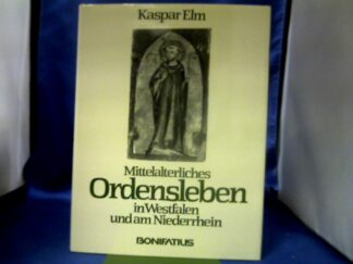 <b>Elm, Kaspar (Verfasser).</b><br />Mittelalterliches Ordensleben in Westfalen und am Niederrhein.