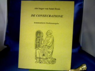 <b>Suger von Saint Denis und Günther Binding (Hrsg.).</b><br />De Consecratione. Kommentierte Studienausgabe.