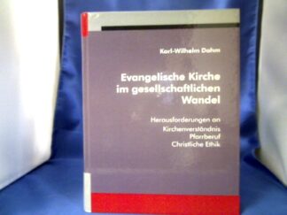 <b>Dahm, Karl-Wilhelm.</b><br />Evangelische Kirche im gesellschaftlichen Wandel : Herausforderungen an Kirchenverständnis, Pfarrberuf, christliche Ethik.