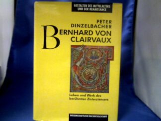 <b>Dinzelbacher, Peter.</b><br />Bernhard von Clairvaux. Leben und Werk des berühmten Zisterziensers.