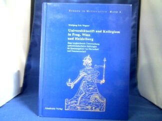 <b>Wagner, Wolfgang Eric.</b><br />Universitätsstift und Kollegium in Prag, Wien und Heidelberg : eine vergleichende Untersuchung spätmittelalterlicher Stiftungen im Spannungsfeld von Herrschaft und Genossenschaft.